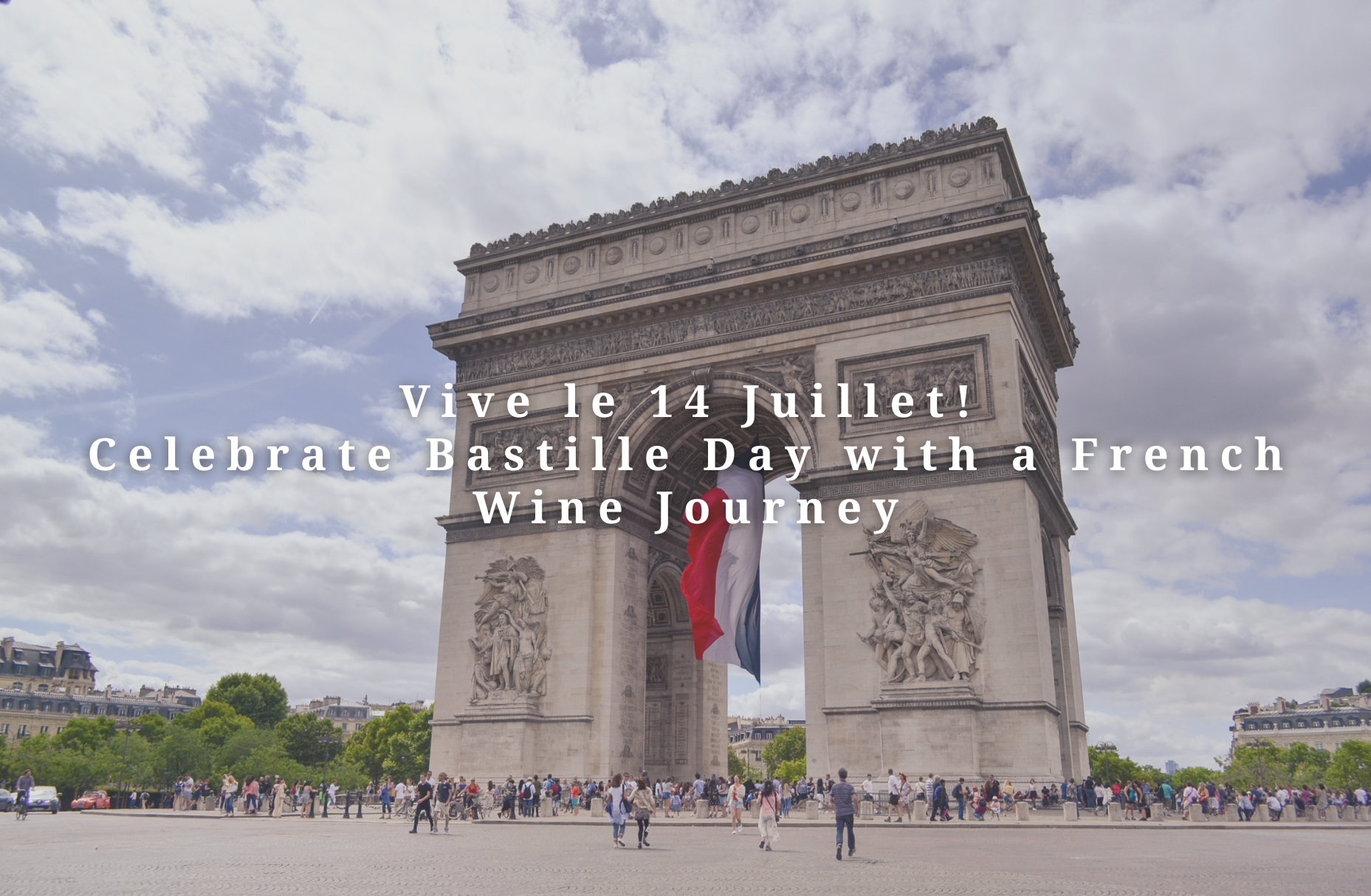 Vive le 14 Juillet! Celebrate Bastille Day with a French Wine Journey