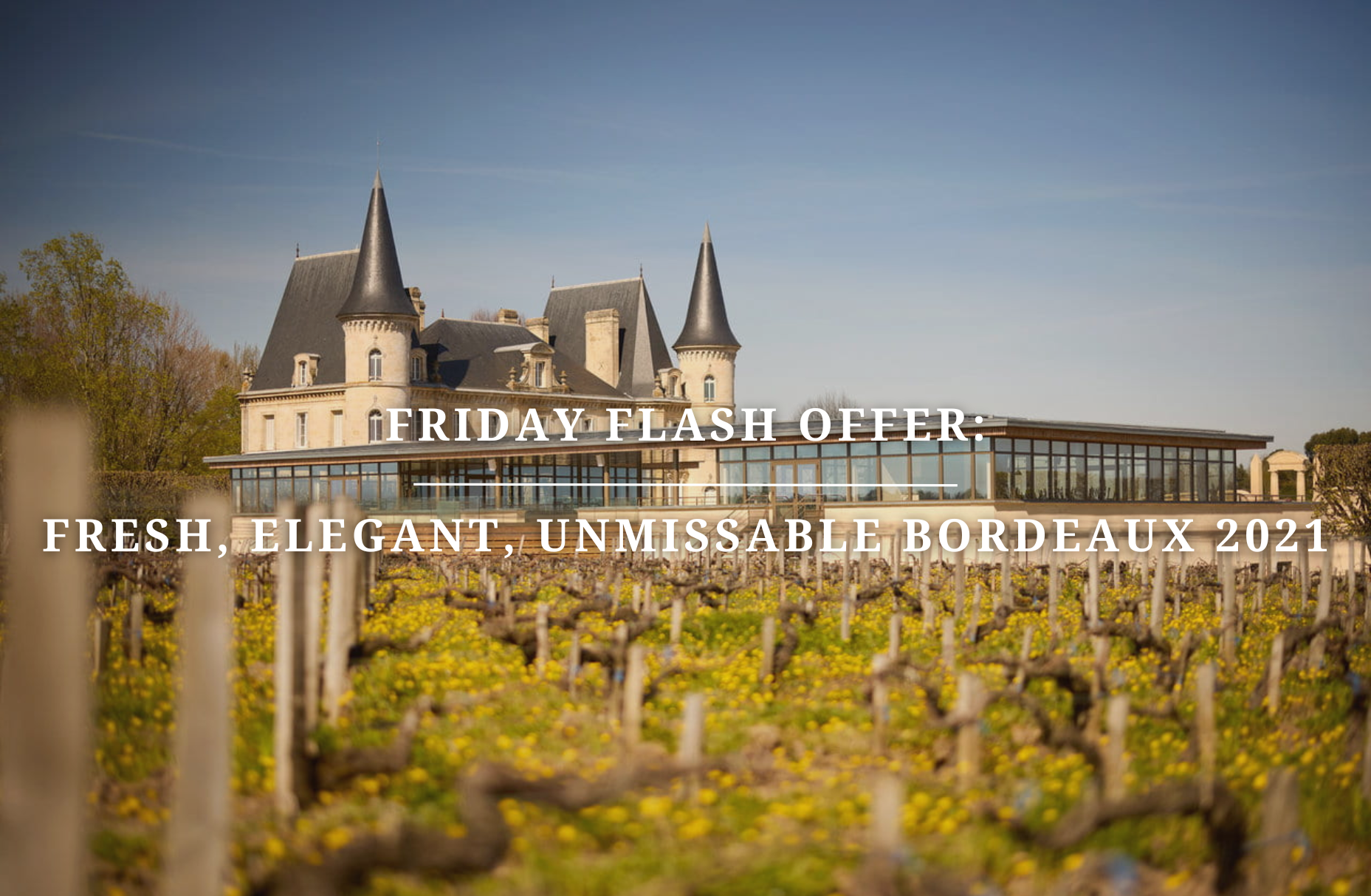 Friday Flash Offer: Fresh, Elegant, Unmissable Bordeaux 2021