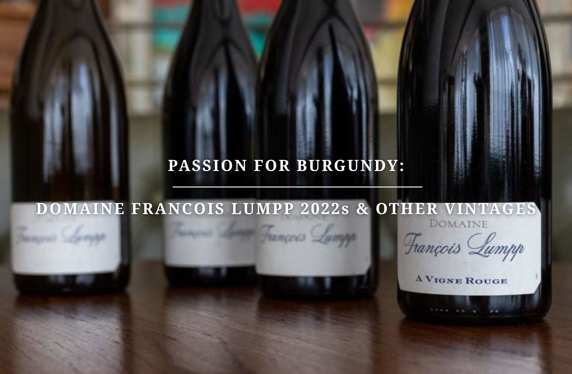 Passion for Burgundy: Domaine Francois Lumpp 2022s & Other Vintages