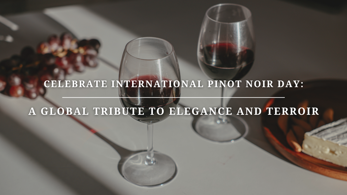 Celebrate International Pinot Noir Day: A Global Tribute to Elegance and Terroir